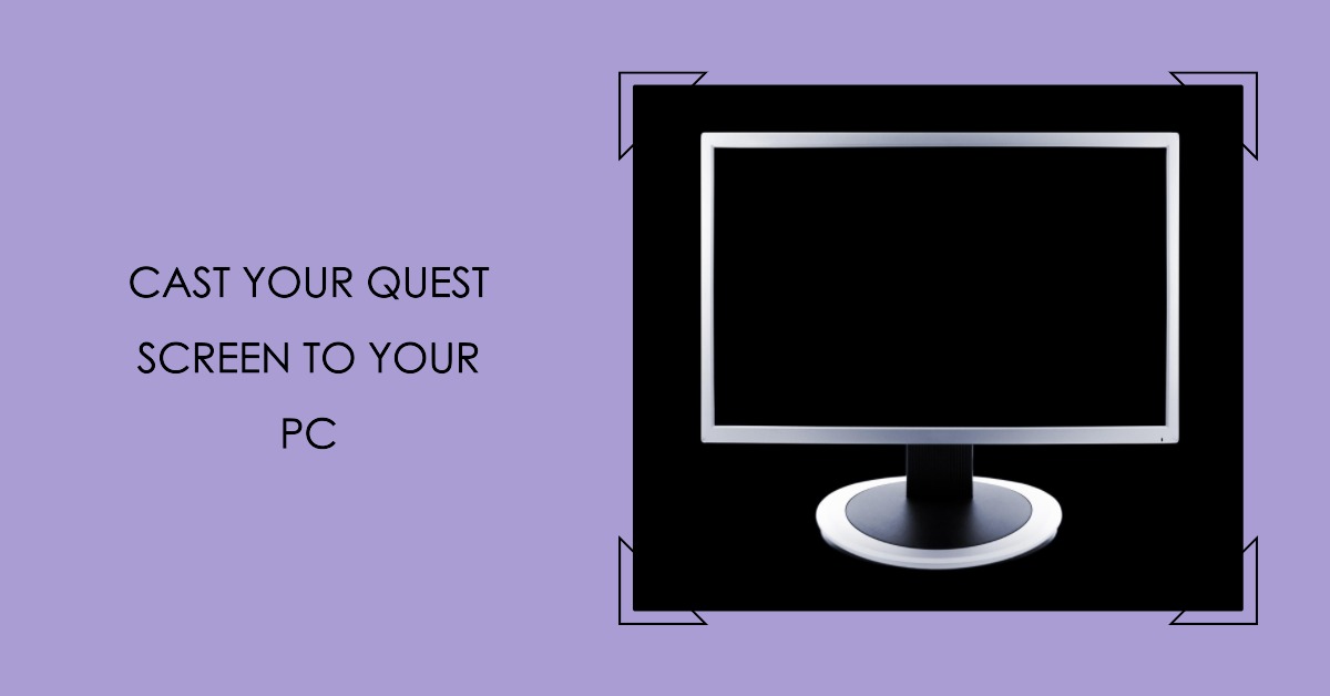 Simple tutorial to cast Quest screen to PC monitor