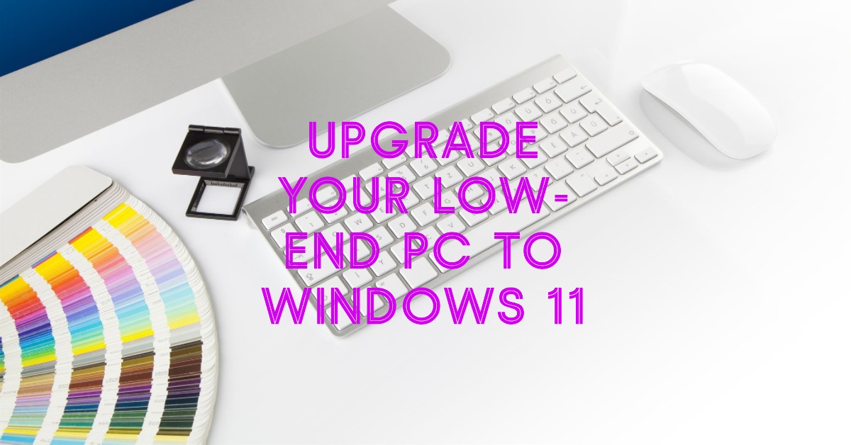 如何在低配电脑上安全安装Windows 11 22 如何在低配电脑上安全安装Windows 11
